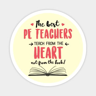 The best PE Teachers teach from the Heart Quote Magnet